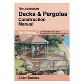 Australian Decks & Pergolas Construction Manual Allan Staines 7th Edition - Tool Market